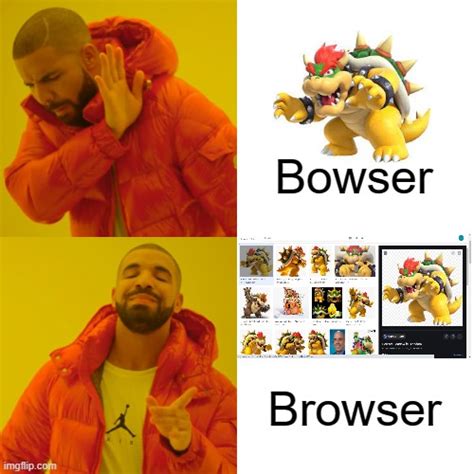 I Used To Call Bowser Browser Imgflip