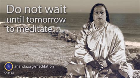 Paramhansa Yogananda Do Not Wait Until Tomorrow To Meditate Youtube