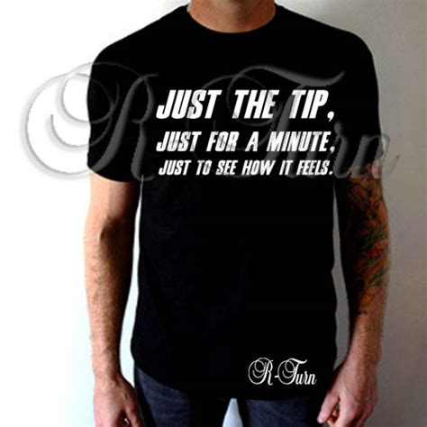 Just The Tip T Shirt R Turn Customs