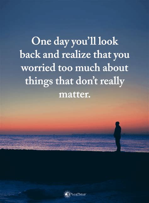 One Day Youll Look Back And Realize That You Worried Too Much About