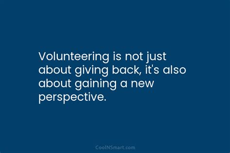 Quote Volunteering Is Not Just About Giving Back Its Also About