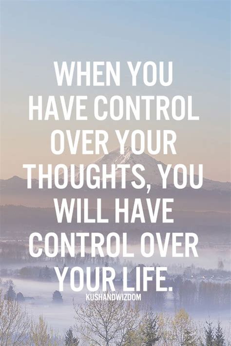 When You Have Control Over Your Thoughts You Will Have Control Over