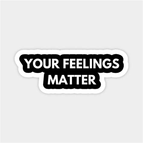 Your Feelings Matter Your Feelings Matter Magnet Teepublic