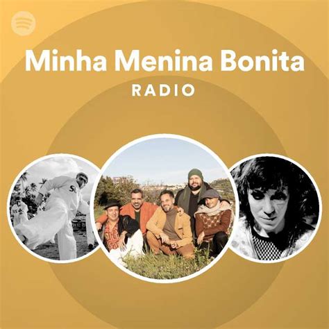 Minha Menina Bonita Radio Playlist By Spotify Spotify