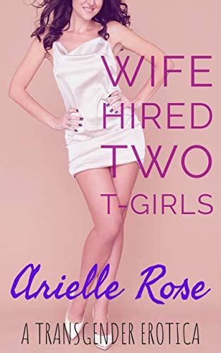 Wife Hired Two T Girls A Transgender Erotica Kindle Edition By Rose