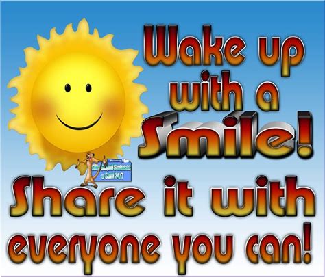 Wake Up With A Smile Share It With Everyone You Can Pictures Photos