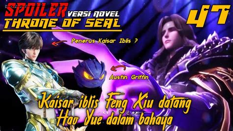 SPOILER Throne Of Seal Episode 47 Kaisar Iblis Fengxiu datang, Haoyue