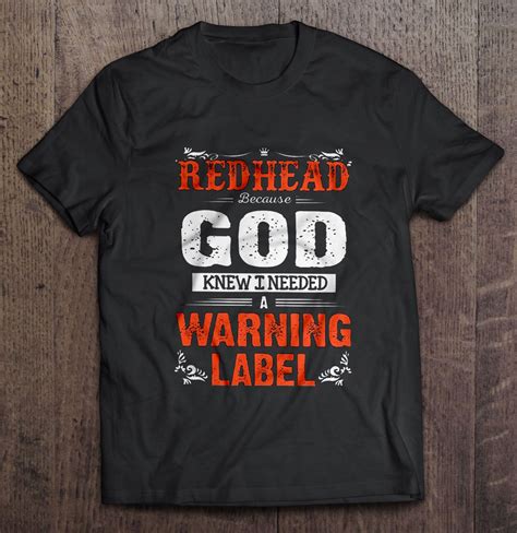 Redhead Because God Knew I Needed A Warning Label Shirt Teeherivar