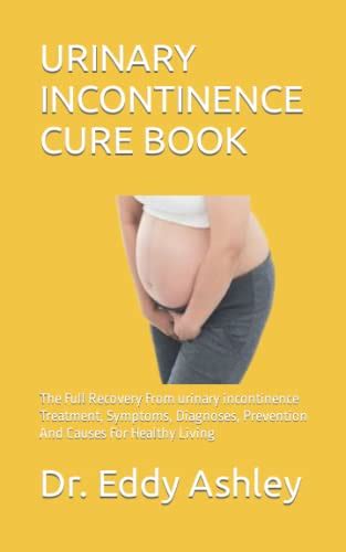 Urinary Incontinence Cure Book The Full Recovery From Urinary Incontinence Treatment Symptoms