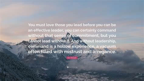 Eric Shinseki Quote You Must Love Those You Lead Before You Can Be An