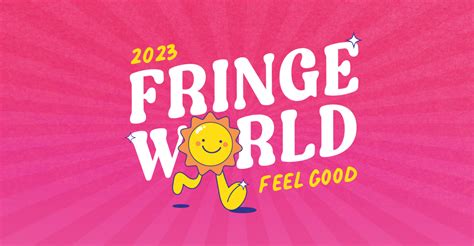 fringe world feel good fringe world festival fringe world festival 20 january 19