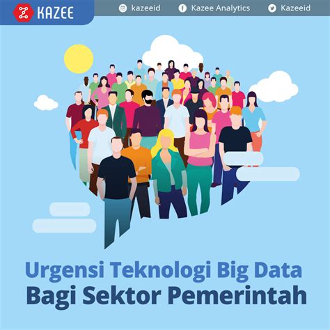 Urgensi Teknologi Big Data Bagi Sektor Pemerintah Kazee Insight Center