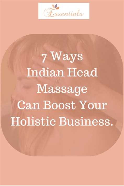 7 Ways Indian Head Massage Helps To Boost Your Holistic Business