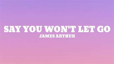 James Arthur Say You Wont Let Go Lyrics Youtube