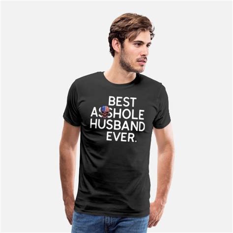 Best Asshole Husband Ever T Shirt Mens Premium T Shirt Spreadshirt