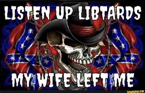 Listen Up Libtards An Ns My Wife Left Me Ifunny