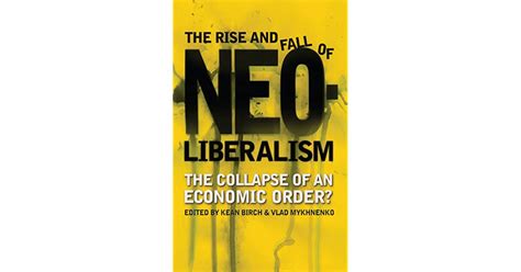 The Rise And Fall Of Neoliberalism The Collapse Of An Economic Order