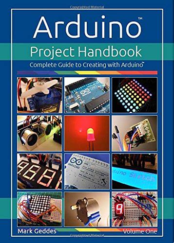 Buy Arduino Project Handbook Volume One Complete Guide To Creating With The Arduino Online At