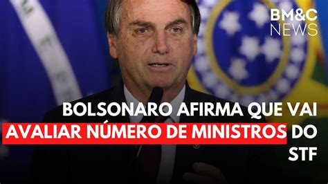 Bolsonaro Afirma Que Vai Avaliar NÚmero De Ministros Do Stf Youtube