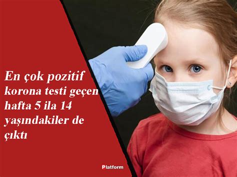 En çok pozitif korona testi geçen hafta 5 ila 14 yaşındakiler de çıktı