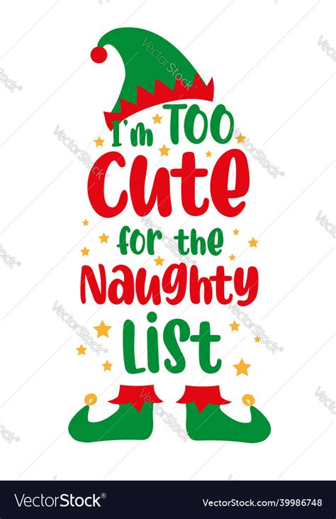 I Am Too Cute For The Naughty List Elf Saying Vector Image