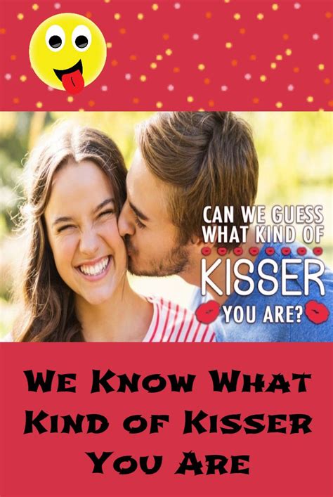 We Know What Kind Of Kisser You Are Kisser Kindness Magiquiz