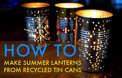 How To Recycle A Tin Can Into A Gorgeous Outdoor Lantern