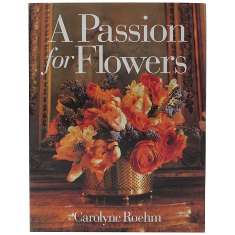 Hardcover Book A Passion For Flowers By Carolyne Roehm At 1stdibs