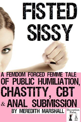 Fisted Sissy A Femdom Forced Femme Tale Of Public Humiliation
