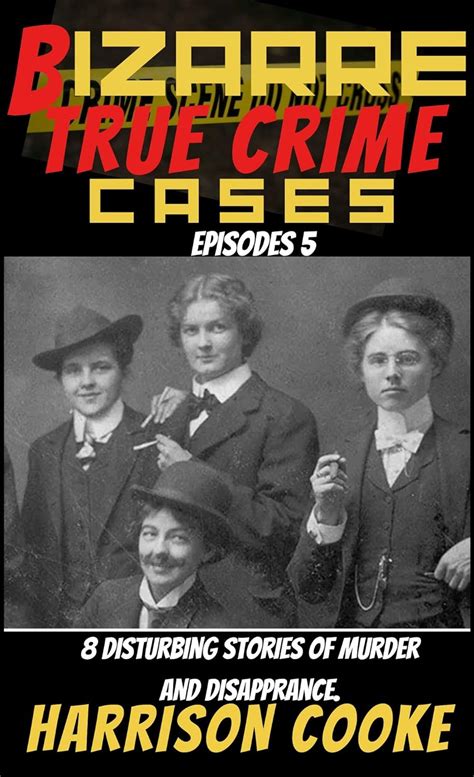 bizarre true crime cases episodes 5 8 disturbing stories of murder and disapprance