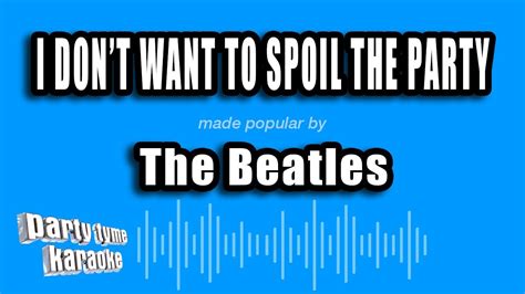 The Beatles I Dont Want To Spoil The Party Karaoke Version Youtube