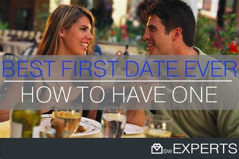how to make sure you have the best first date ever the swexperts fun first dates first date