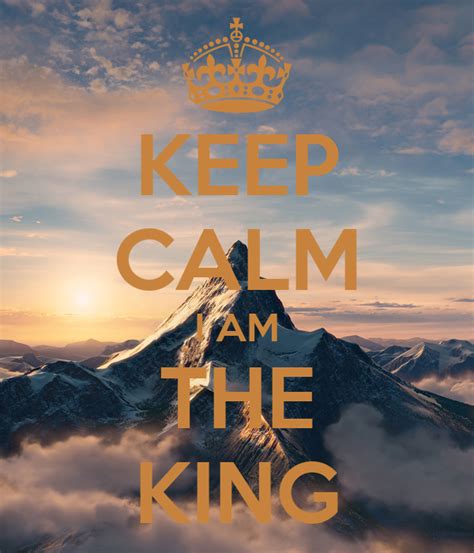 Keep Calm I Am The King Poster Andreas Keep Calm O Matic