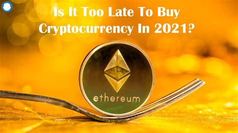 15 2021, updated 11:01 a.m. Is It Too Late To Buy Cryptocurrency In 2021? - Don't Wait ...