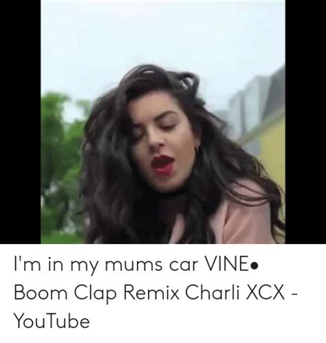 Im In My Mums Car Vine• Boom Clap Remix Charli Xcx Youtube Vine