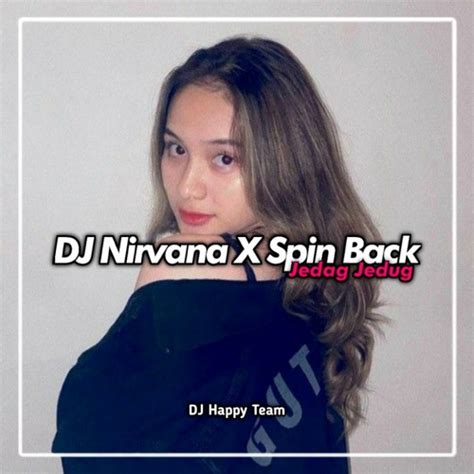 Stream Dj Nirvana X Spin Back By Dj Happy Team Listen Online For Free