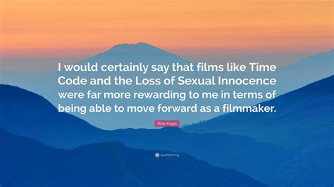 Mike Figgis Quote “i Would Certainly Say That Films Like Time Code And
