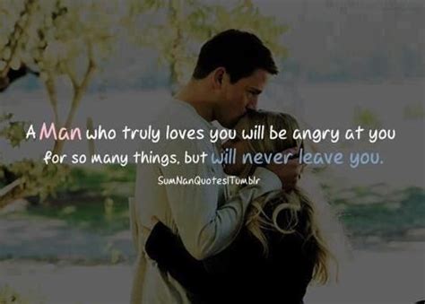 He wants you to be your amazing self. A Man Who Truly Loves You Will Be Angry At You For So Many Things But Will Never Leave You ...