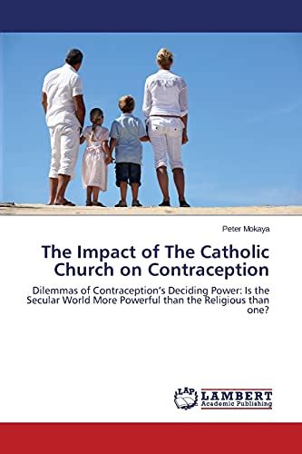 The Impact Of The Catholic Church On Contraception Dilemmas Of Contraception’s Deciding Power