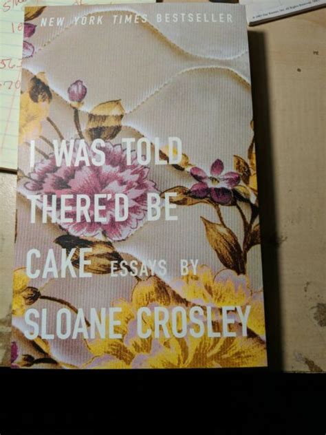 I Was Told Thered Be Cake Essays By Sloane Crosley Paperback Book H3 Ebay