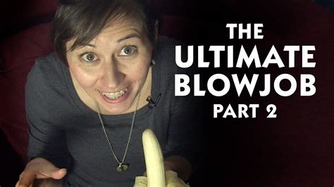 The Ultimate Blowjob Part 2 Youtube