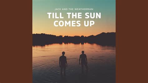 Till The Sun Comes Up Youtube