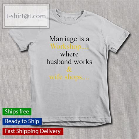 Marriage Is A Workshop Where Husband Works And Wife Shops Classic Shirt Hoodie Sweater