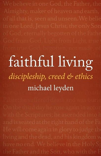 Faithful Living Discipleship Creed And Ethics By Michael Leyden