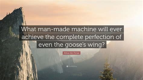 Abbas Ibn Firnas Quote What Man Made Machine Will Ever Achieve The