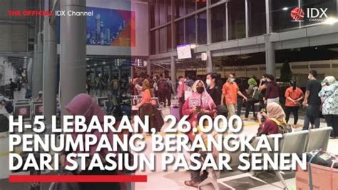 H Lebaran Penumpang Berangkat Dari Stasiun Pasar Senen