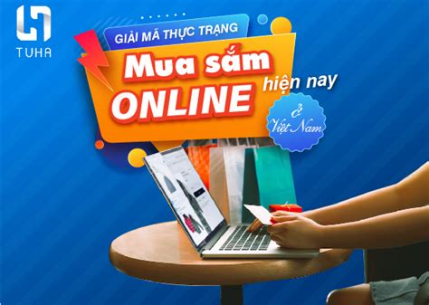 Giải Mã Thực Trạng Mua Sắm Online Hiện Nay ở Việt Nam