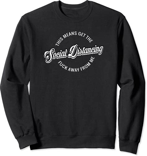 social distancing this means get the fuck away from me t sweatshirt uk fashion