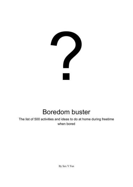Boredom Buster The List Of 500 Activities And Ideas To Do At Home