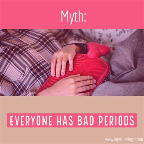 Everyone Has Bad Periods Infertile Obgyn